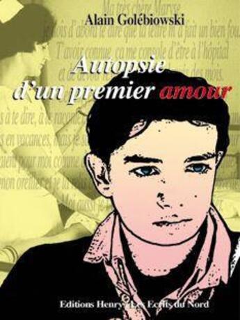 Couverture du livre « Autopsie d'un premier amour » de Alain Golebiowski aux éditions Editions Henry