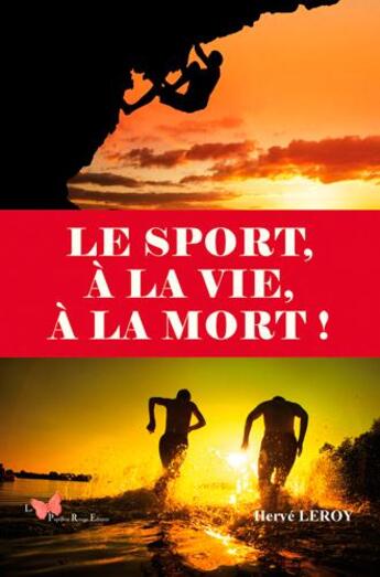 Couverture du livre « Le sport, à la vie, à la mort ! » de Herve Leroy aux éditions Papillon Rouge