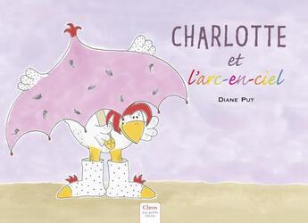 Couverture du livre « Charlotte et l'arc-en-ciel » de Diane Put aux éditions Clavis