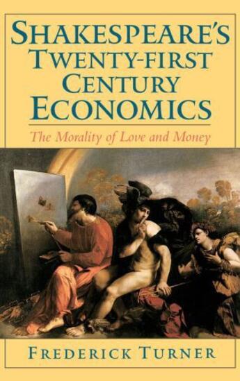 Couverture du livre « Shakespeare's Twenty-First Century Economics: The Morality of Love and » de Turner Frederick aux éditions Oxford University Press Usa
