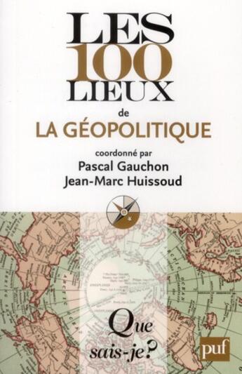 Couverture du livre « Les 100 lieux de la géopolitique (4e édition) » de Pascal Gauchon et Jean-Marc Huissoud aux éditions Que Sais-je ?