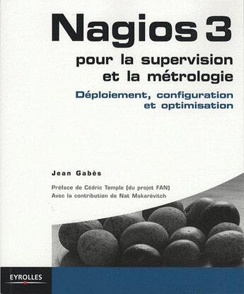 Couverture du livre « Nagios 3 ; pour la supervision et métrologie ; déploiement, configuration et optimisation » de Jean Gabes aux éditions Eyrolles