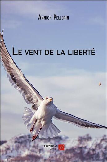 Couverture du livre « Le vent de la liberte » de Annick Pellerin aux éditions Editions Du Net