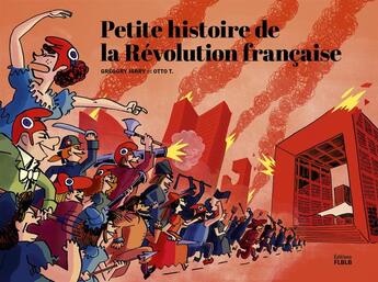 Couverture du livre « Petite histoire de la Révolution française » de Gregory Jarry et Otto T. aux éditions Editions Flblb