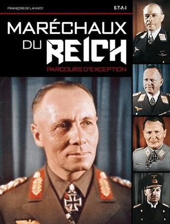 Couverture du livre « Maréchaux du Reich, parcours d'exception » de Francois De Lannoy aux éditions Etai