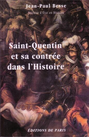 Couverture du livre « Saint quentin et sa contree dans l'histoire » de Jean-Paul Besse aux éditions Editions De Paris