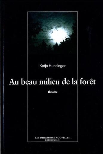 Couverture du livre « Au beau milieu de la forêt » de Katja Hunsinger aux éditions Impressions Nouvelles