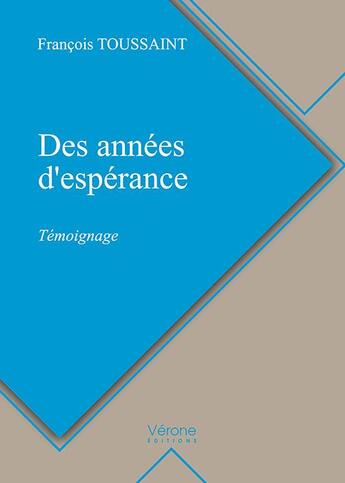 Couverture du livre « Des années d'espérance ; témoignage » de Toussaint Francois aux éditions Verone