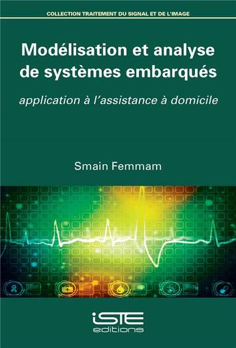Couverture du livre « Modélisation et analyse de systèmes embarqués ; application à l'assistance à domicile » de Smain Femmam aux éditions Iste