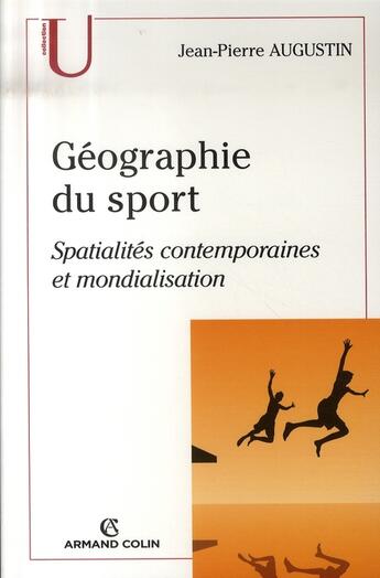 Couverture du livre « Géographie du sport ; spatialités contemporaines et mondialisation » de Jean-Pierre Augustin aux éditions Armand Colin