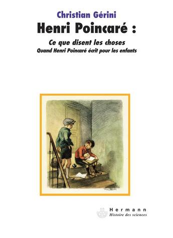 Couverture du livre « Henri Poincaré : ce que disent les choses ; quand Henri Poincaré écrit pour les enfants » de Christian Gerini aux éditions Hermann