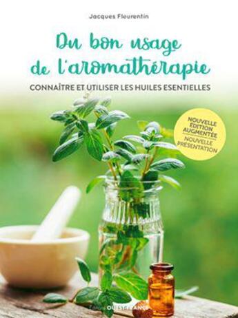 Couverture du livre « Du bon usage de l'aromathérapie ; connaître et utiliser les huiles essentielles » de Jacques Fleurentin aux éditions Ouest France