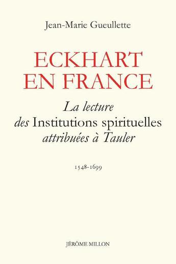 Couverture du livre « Eckhart en France ; la lecture des Institutions spirituelles attribuées à Tauler » de Jean-Marie Gueullette aux éditions Millon