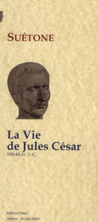 Couverture du livre « La vie de Jules César (100-44 avant J.C.) » de Suétone aux éditions Paleo