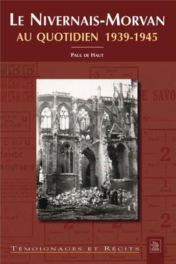 Couverture du livre « Le Nivernais-Morvan au quotidien 1939-1945 » de Paul De Haut aux éditions Editions Sutton