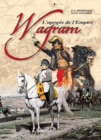 Couverture du livre « Wagram, l'apogée de l' empire » de Hourtoulle F.G. aux éditions Histoire Et Collections