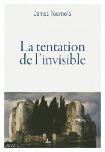 Couverture du livre « La tentation de l'invisible » de James Tournois aux éditions Bayard