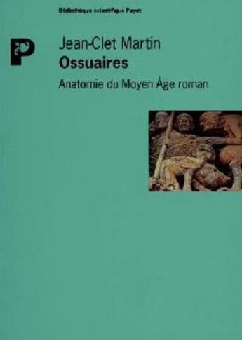 Couverture du livre « Ossuaires ; anatomie du Moyen Âge roman » de Jean-Clet Martin aux éditions Payot