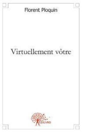 Couverture du livre « Virtuellement votre - recit » de Florent Ploquin aux éditions Edilivre