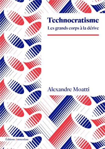 Couverture du livre « Technocratisme : les grands corps à la dérive » de Alexandre Moatti aux éditions Amsterdam