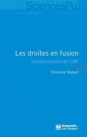Couverture du livre « Les droites en fusion ; transformations de l'UMP » de Florence Haegel aux éditions Presses De Sciences Po
