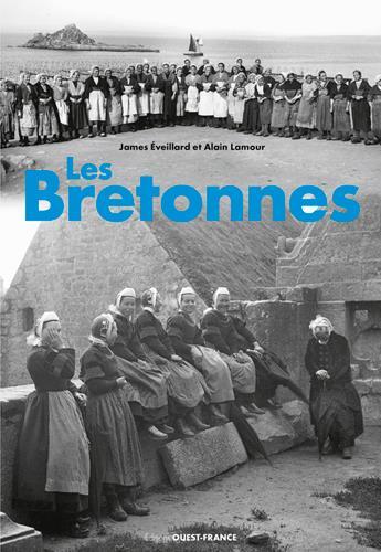 Couverture du livre « Bretonnes » de Alain Lamour et James-D. Eveillard aux éditions Ouest France
