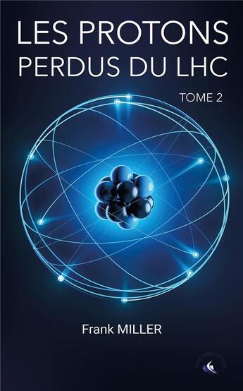 Couverture du livre « Les protons perdus du LHC t.2 » de Jean-Pierre Martin aux éditions Livre Story Editions