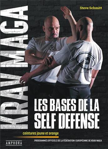 Couverture du livre « Krav maga, les bases de la self-défense : ceintures jaune et orange » de Steve Schmitt aux éditions Amphora