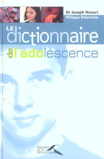Couverture du livre « Dictionnaire De L'Adolescence » de Philippe Delaroche et Joseph Naouri aux éditions Presses De La Renaissance