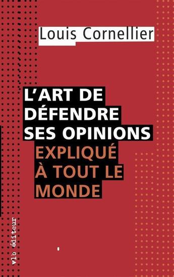 Couverture du livre « L art de defendre ses opinions explique a tout le monde » de Louis Cornellier aux éditions Vlb