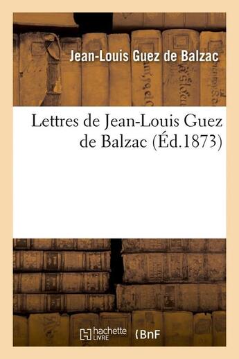 Couverture du livre « Lettres de Jean-Louis Guez de Balzac (édition1873) » de Jean-Louis Guez De Balzac aux éditions Hachette Bnf