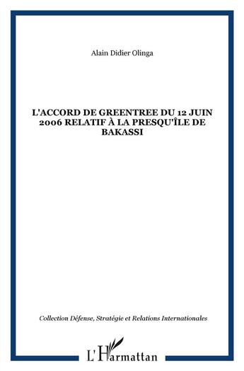 Couverture du livre « L'accord de Greentree du 12 juin 2006 relatif à la presqu'île de Bakassi » de Alain Didier Olinga aux éditions L'harmattan