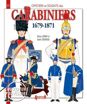 Couverture du livre « Carabiniers : 1679-1871 » de Olivier Lapray et Andre Jouineau aux éditions Histoire Et Collections