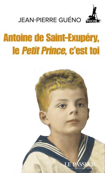 Couverture du livre « Antoine de Saint-Exupéry, le Petit Prince, c'est toi » de Jean-Pierre Gueno aux éditions Le Passeur