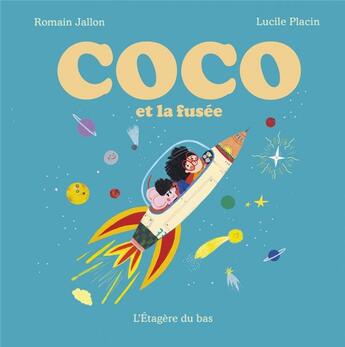 Couverture du livre « Coco et la fusée » de Lucile Placin et Romain Jallon aux éditions L'etagere Du Bas