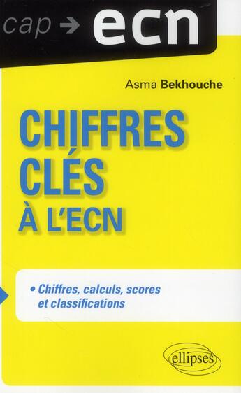 Couverture du livre « Chiffres cles a l ecn - chiffres, calculs, scores et classifications » de Bekhouche Asma aux éditions Ellipses