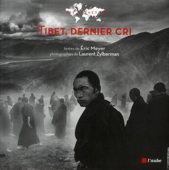 Couverture du livre « Tibet, dernier cri ! chronique d'un voyage au pays des neiges » de Laurent Zylberman et Eric Meyer aux éditions Editions De L'aube