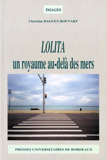 Couverture du livre « Lolita un royaume au-delà des mers » de Christine Raguet-Bouvart aux éditions Pu De Bordeaux