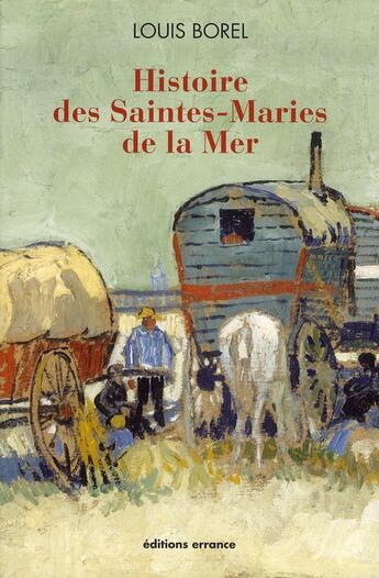 Couverture du livre « Histoire des Saintes-Maries de la Mer » de Louis Borel aux éditions Errance