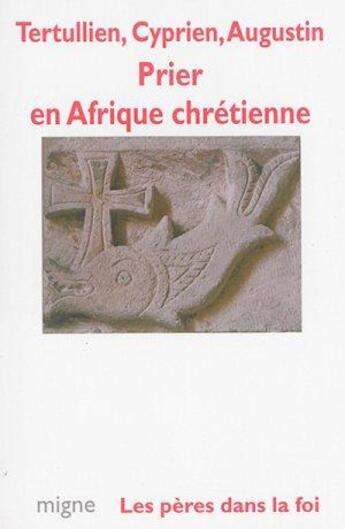 Couverture du livre « Prier en afrique chretienne » de Tertullien/Cyprien aux éditions Jacques-paul Migne