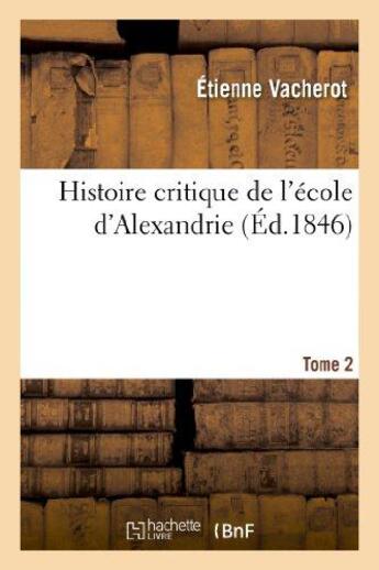 Couverture du livre « Histoire critique de l'ecole d'alexandrie. t. 2 » de Vacherot Etienne aux éditions Hachette Bnf