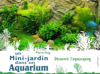 Couverture du livre « Un mini-jardin dans un aquarium » de Pierre Yang aux éditions Larousse