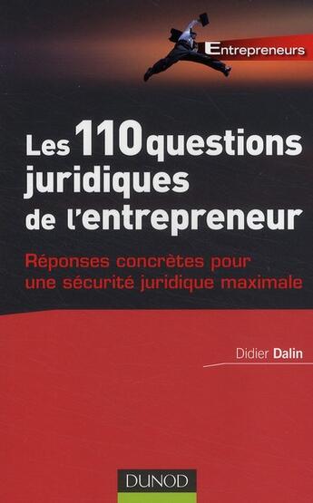 Couverture du livre « Les 110 questions juridiques de l'entrepreneur ; réponses concrètes pour une sécurité juridique maximale » de Dalin-D aux éditions Dunod