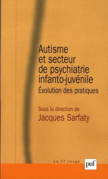 Couverture du livre « Autisme et secteur de psychiatrie infanto-juvénile » de Jacques Sarfaty aux éditions Puf