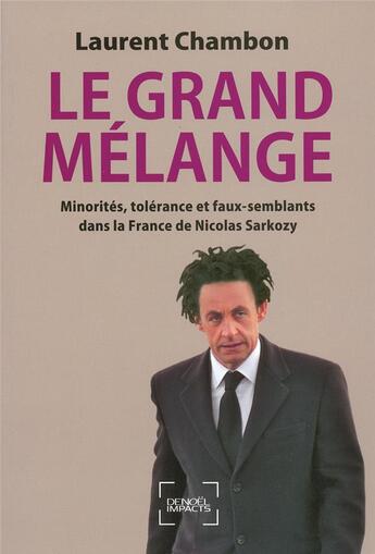 Couverture du livre « Le grand mélange ; minorités, tolérance et faux-semblants dans la France de Nicolas Sarkozy » de Laurent Chambon aux éditions Denoel