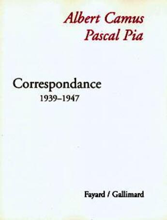 Couverture du livre « Correspondance (1939-1947) » de Albert Camus et Pascal Pia aux éditions Fayard