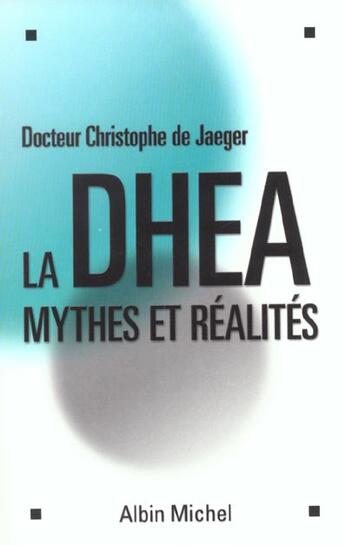 Couverture du livre « La Dhea ; Mythes Et Realite » de Docteur De Jaeger aux éditions Albin Michel