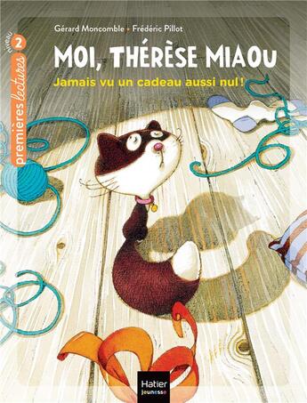 Couverture du livre « Moi, Thérèse Miaou Tome 1 : jamais vu un cadeau aussi nul ! » de Frederic Pillot et Gerard Moncomble aux éditions Hatier