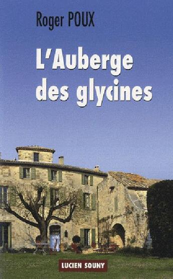 Couverture du livre « L'auberge des glycines » de Roger Poux aux éditions Lucien Souny