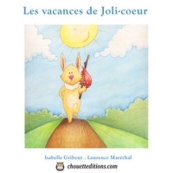 Couverture du livre « Les vacances de Joli-Coeur » de Isabelle Gribout et Laurence Marechal aux éditions Chouette